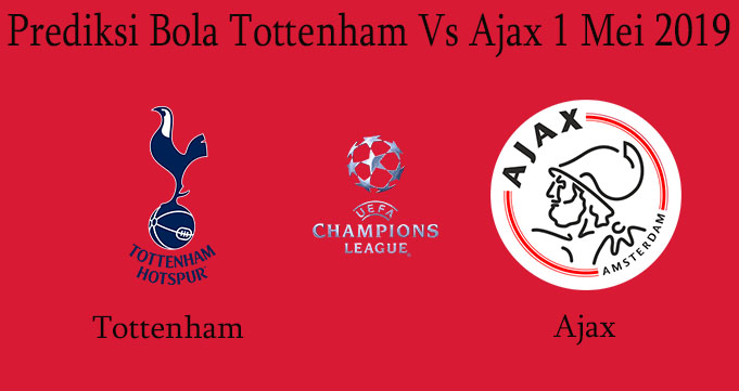 Prediksi Bola Tottenham Vs Ajax 1 Mei 2019
