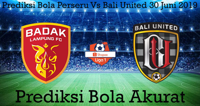 Prediksi Bola Perseru Vs Bali United 30 Juni 2019