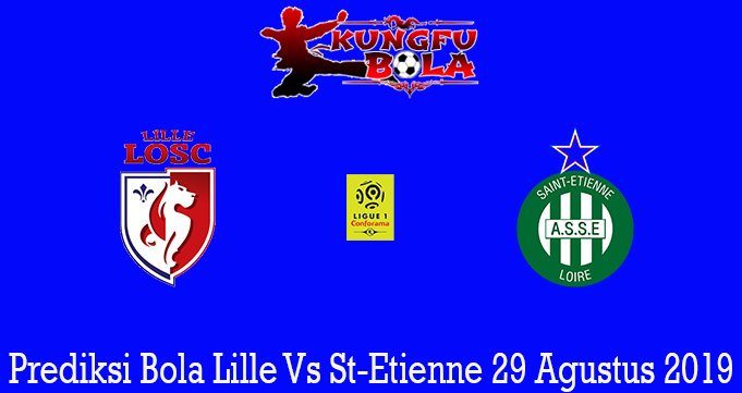 Prediksi Bola Lille Vs St-Etienne 29 Agustus 2019