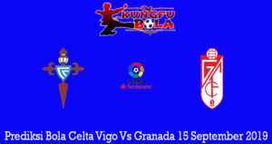 Prediksi Bola Celta Vigo Vs Granada 15 September 2019