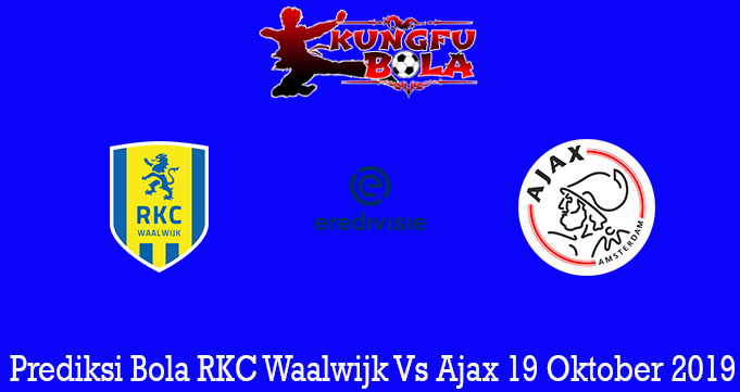 Prediksi Bola RKC Waalwijk Vs Ajax 19 Oktober 2019