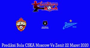 Prediksi Bola CSKA Moscow Vs Zenit 22 Maret 2020
