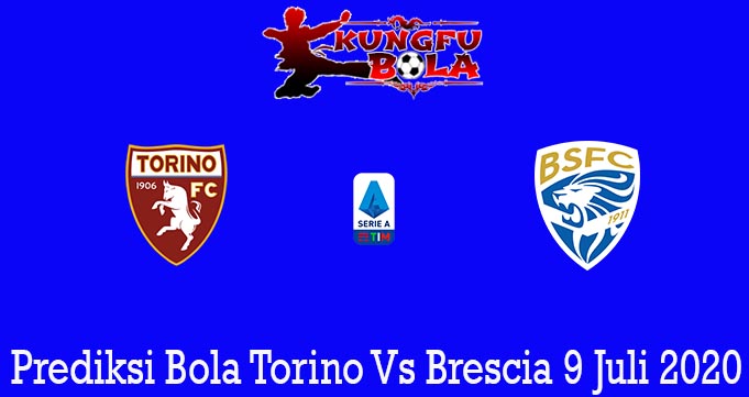 Prediksi Bola Torino Vs Brescia 9 Juli 2020