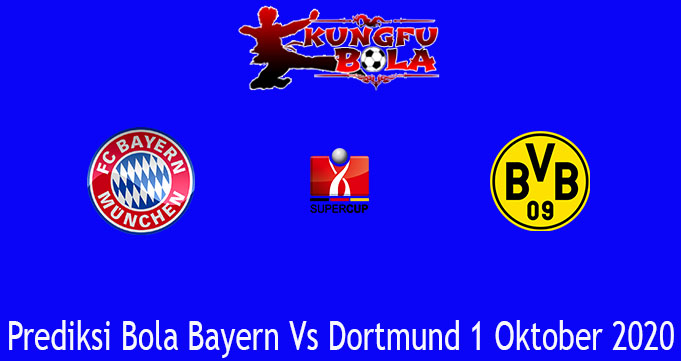 Prediksi Bola Bayern Vs Dortmund 1 Oktober 2020