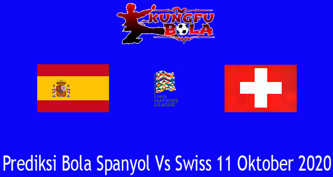Prediksi Bola Spanyol Vs Swiss 11 Oktober 2020