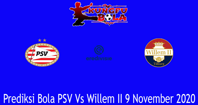Prediksi Bola PSV Vs Willem II 9 November 2020