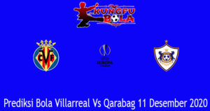 Prediksi Bola Villarreal Vs Qarabag 11 Desember 2020