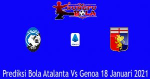 Prediksi Bola Atalanta Vs Genoa 18 Januari 2021