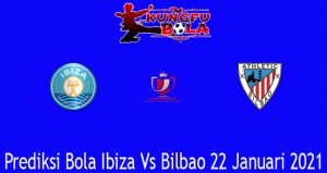 Prediksi Bola Ibiza Vs Bilbao 22 Januari 2021