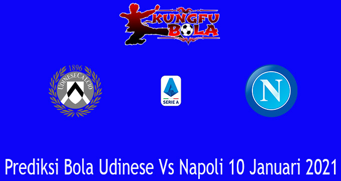 Prediksi Bola Udinese Vs Napoli 10 Januari 2021