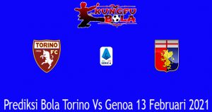 Prediksi Bola Torino Vs Genoa 13 Februari 2021