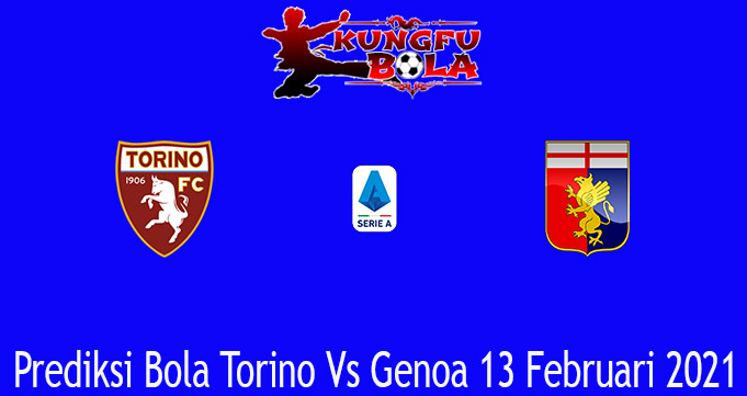 Prediksi Bola Torino Vs Genoa 13 Februari 2021