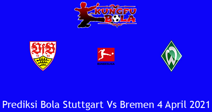 Prediksi Bola Stuttgart Vs Bremen 4 April 2021