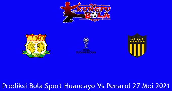 Prediksi Bola Sport Huancayo Vs Penarol 27 Mei 2021