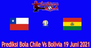 Prediksi Bola Chile Vs Bolivia 19 Juni 2021