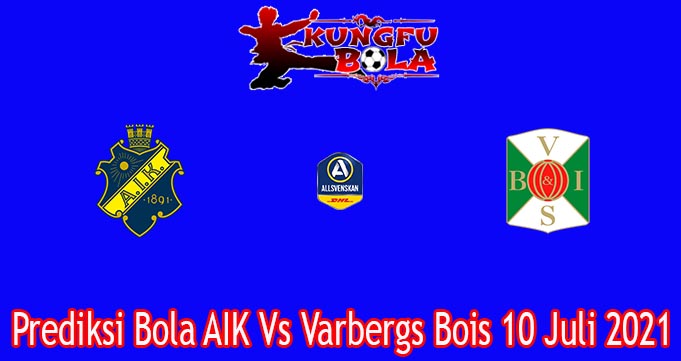 Prediksi Bola AIK Vs Varbergs Bois 10 Juli 2021