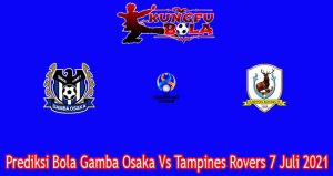 Prediksi Bola Gamba Osaka Vs Tampines Rovers 7 Juli 2021