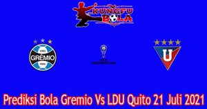 Prediksi Bola Gremio Vs LDU Quito 21 Juli 2021