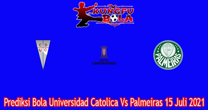 Prediksi Bola Universidad Catolica Vs Palmeiras 15 Juli 2021
