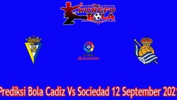 Prediksi Bola Cadiz Vs Sociedad 12 September 2021