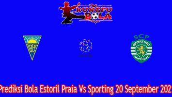 Prediksi Bola Estoril Praia Vs Sporting 20 September 2021