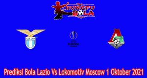 Prediksi Bola Lazio Vs Lokomotiv Moscow 1 Oktober 2021