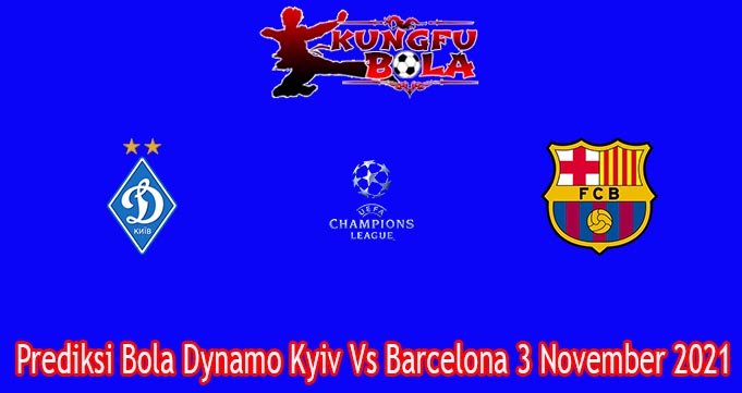 Prediksi Bola Dynamo Kyiv Vs Barcelona 3 November 2021