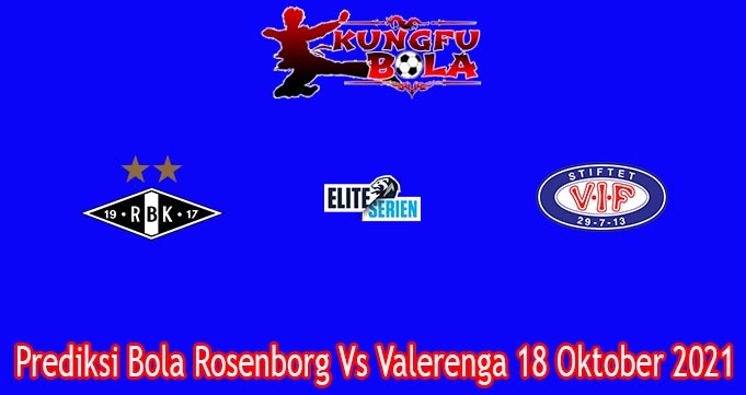 Prediksi Bola Rosenborg Vs Valerenga 18 Oktober 2021