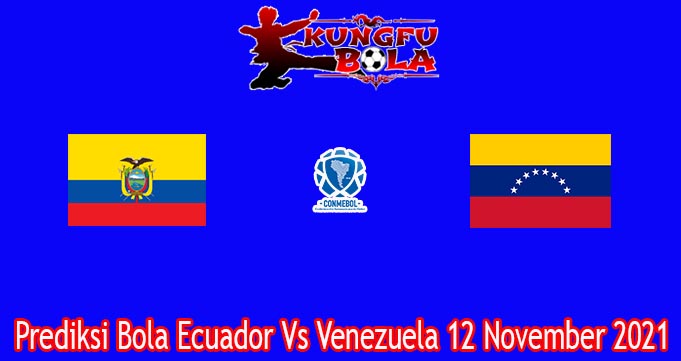 Prediksi Bola Ecuador Vs Venezuela 12 November 2021