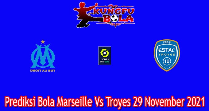 Prediksi Bola Marseille Vs Troyes 29 November 2021