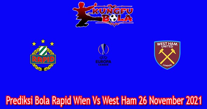 Prediksi Bola Rapid Wien Vs West Ham 26 November 2021