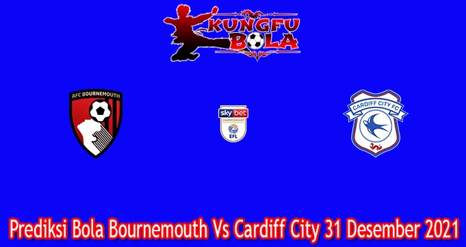 Prediksi Bola Bournemouth Vs Cardiff City 31 Desember 2021