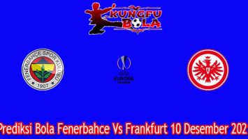 Prediksi Bola Fenerbahce Vs Frankfurt 10 Desember 2021