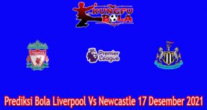 Prediksi Bola Liverpool Vs Newcastle 17 Desember 2021
