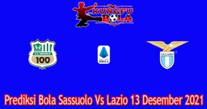 Prediksi Bola Sassuolo Vs Lazio 13 Desember 2021