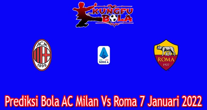 Prediksi Bola AC Milan Vs Roma 7 Januari 2022