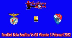Prediksi Bola Benfica Vs Gil Vicente 3 Februari 2022