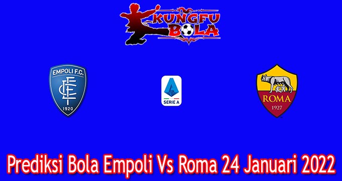 Prediksi Bola Empoli Vs Roma 24 Januari 2022