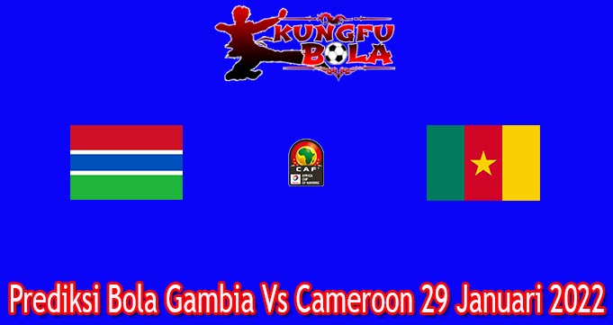 Prediksi Bola Gambia Vs Cameroon 29 Januari 2022