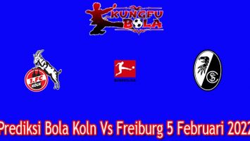 Prediksi Bola Koln Vs Freiburg 5 Februari 2022