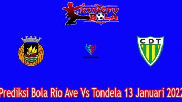 Prediksi Bola Rio Ave Vs Tondela 13 Januari 2022