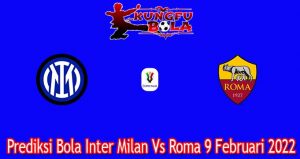 Prediksi Bola Inter Milan Vs Roma 9 Februari 2022