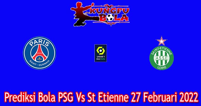 Prediksi Bola PSG Vs St Etienne 27 Februari 2022