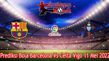 Prediksi Bola Barcelona Vs Celta Vigo 11 Mei 2022