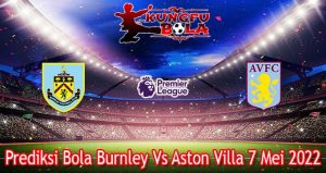 Prediksi Bola Burnley Vs Aston Villa 7 Mei 2022