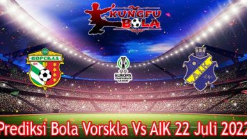 Prediksi Bola Vorskla Vs AIK 22 Juli 2022