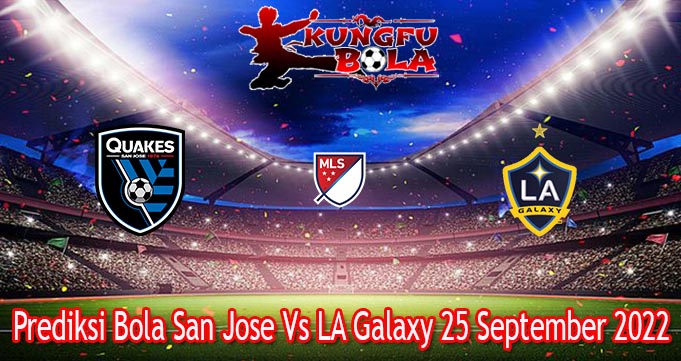 Prediksi Bola San Jose Vs LA Galaxy 25 September 2022