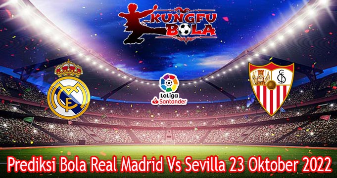 Prediksi Bola Real Madrid Vs Sevilla 23 Oktober 2022