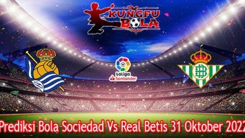 Prediksi Bola Sociedad Vs Real Betis 31 Oktober 2022
