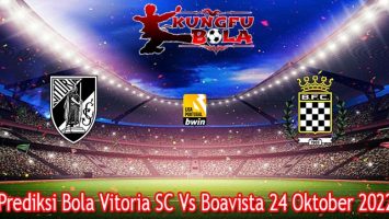 Prediksi Bola Vitoria SC Vs Boavista 24 Oktober 2022